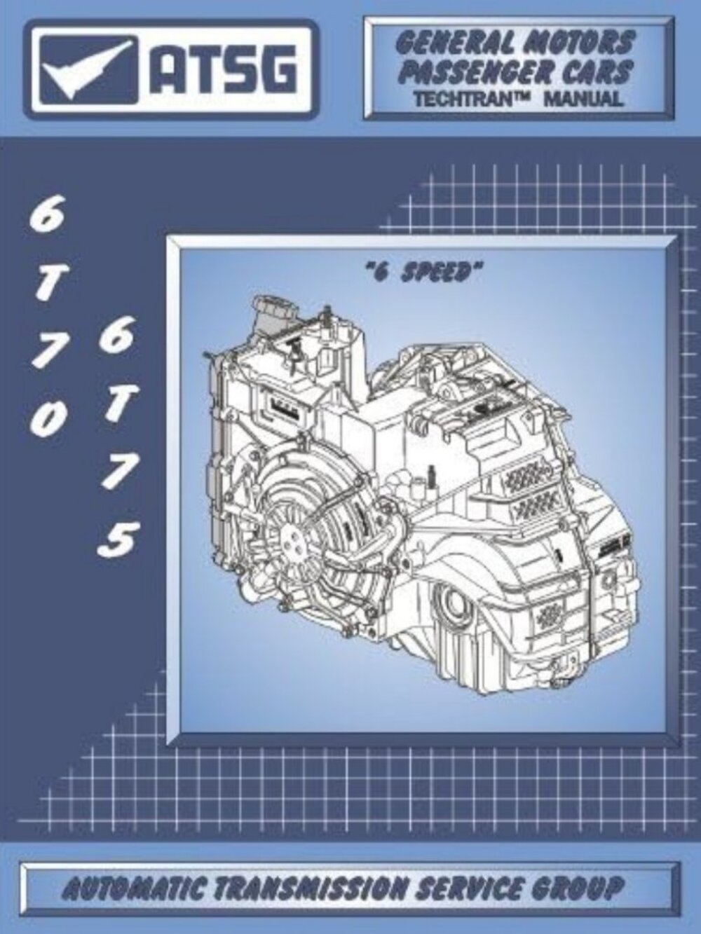 6T70/75 Transmission Repair Manual (6T70 Transmission - 6T75 Transmission
